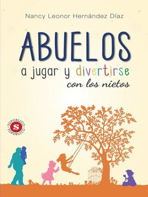 cover image of Abuelos, a jugar y divertirse con los nietos